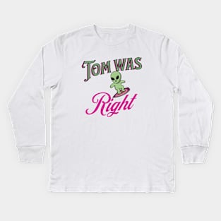 Tom was right Kids Long Sleeve T-Shirt